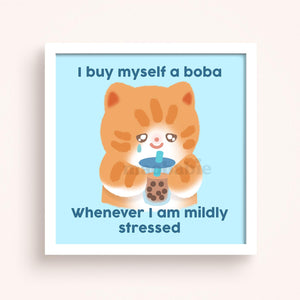 Art Print - I Buy Myself a Boba Whenever I am Mildly Stressed