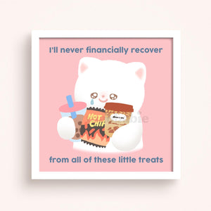Art Print - I'll Never Financially Recover from all these Little Treats