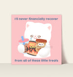 Art Print - I'll Never Financially Recover from all these Little Treats