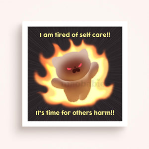 Art Print - I'm Tired of Self Care! It's Time for Others Harm