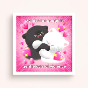 Art Print - My Love Language is Gentle Acts of Violence