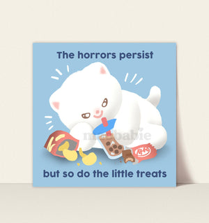 Art Print - The Horrors Persist but so do the Little Treats