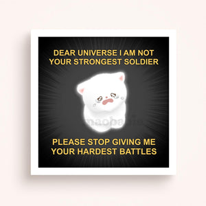 Art Print - Dear Universe I Am Not Your Strongest Soldier