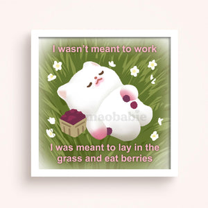 Art Print - I Wasn't Meant to Work, I Was Meant to Lay in the Grass
