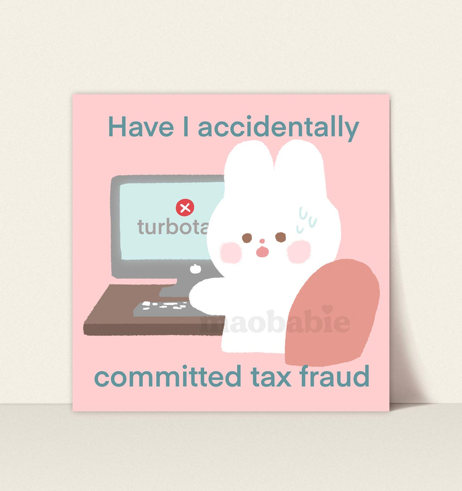 Art Print - Have I Accidentally Committed Tax Fraud?