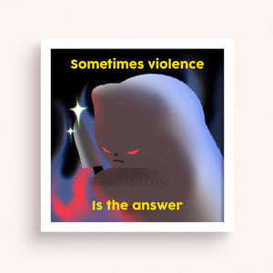 Art Print - Sometimes Violence is the Answer
